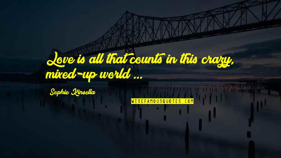 Crazy World Quotes By Sophie Kinsella: Love is all that counts in this crazy,