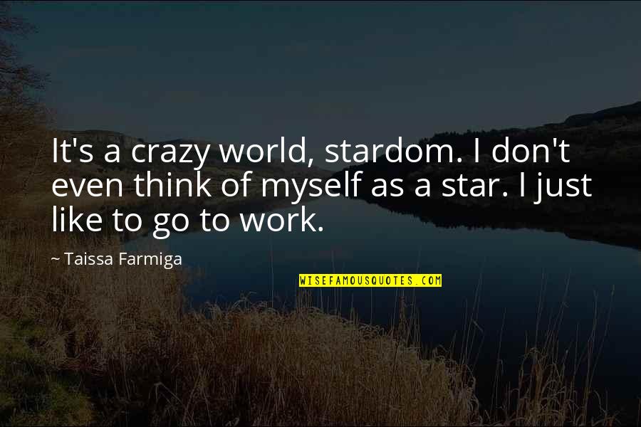 Crazy World Quotes By Taissa Farmiga: It's a crazy world, stardom. I don't even