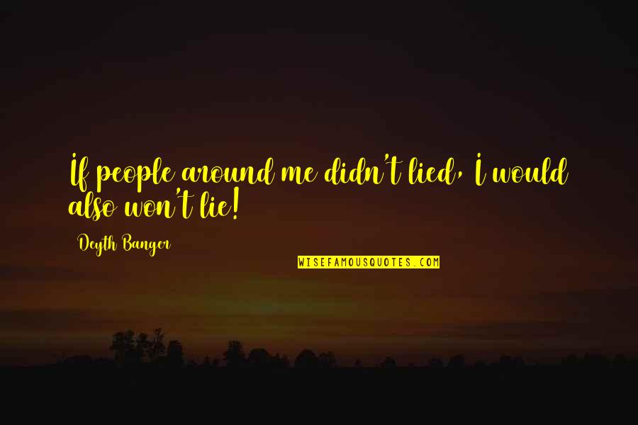Crazy World We Live In Quotes By Deyth Banger: If people around me didn't lied, I would