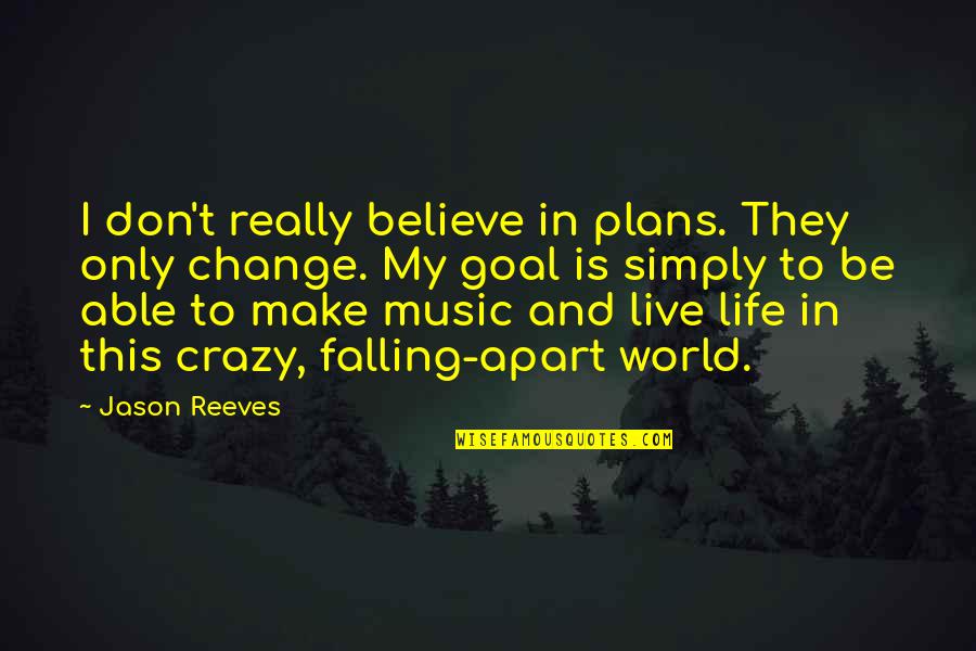 Crazy World We Live In Quotes By Jason Reeves: I don't really believe in plans. They only