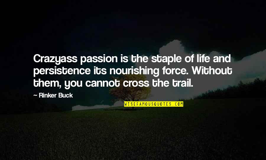 Crazyass Quotes By Rinker Buck: Crazyass passion is the staple of life and