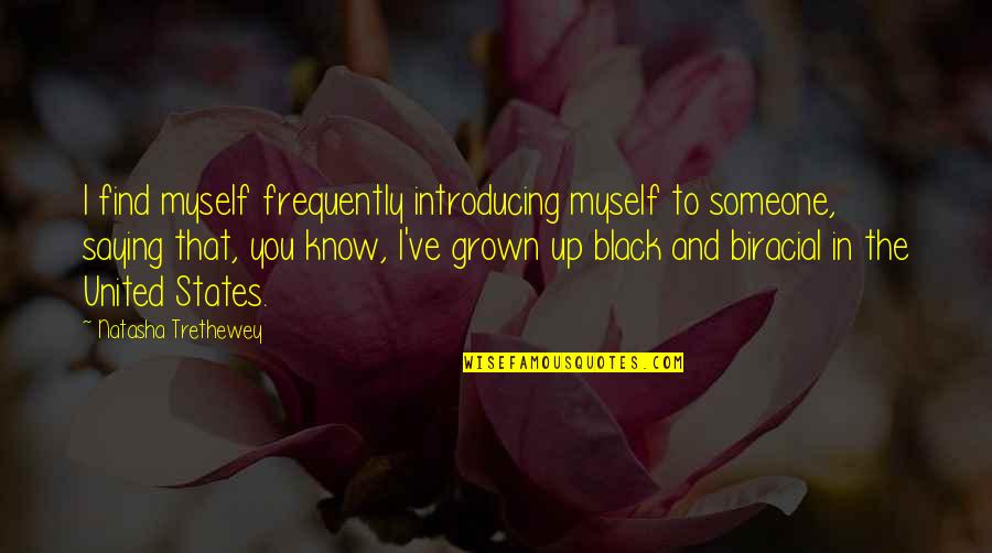 Crazycakes Quotes By Natasha Trethewey: I find myself frequently introducing myself to someone,