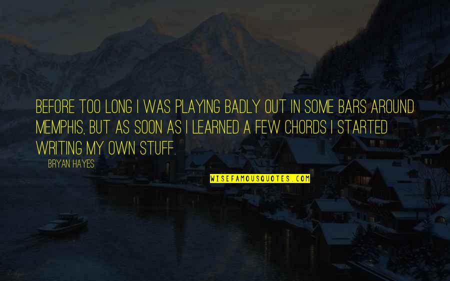Crazylegs 2021 Quotes By Bryan Hayes: Before too long I was playing badly out