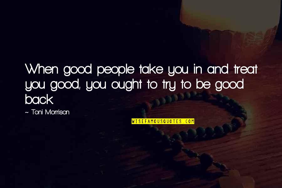 Crazyman Quotes By Toni Morrison: When good people take you in and treat