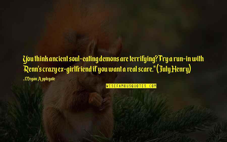 Crazy's Quotes By Megan Applegate: You think ancient soul-eating demons are terrifying? Try