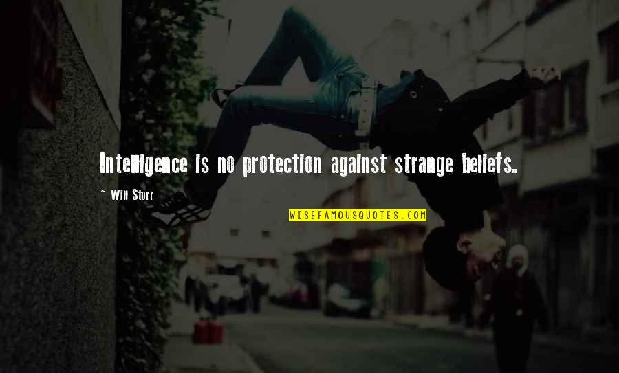 Crazyslip Quotes By Will Storr: Intelligence is no protection against strange beliefs.