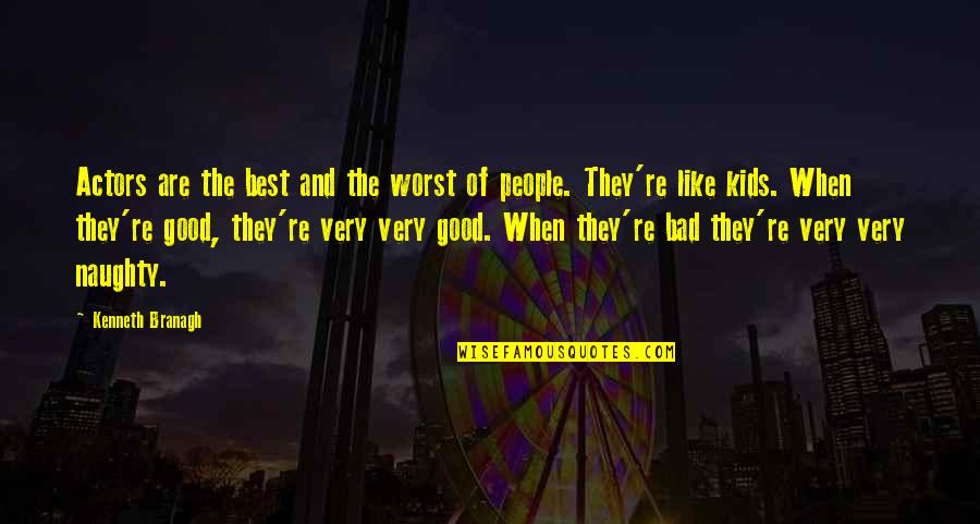 Crazyville Walkthrough Quotes By Kenneth Branagh: Actors are the best and the worst of Crazyville Walkthrough Quotes By Kenneth Branagh: Actors are the best and the worst of