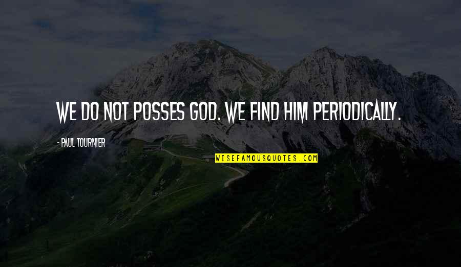 Crc Health Quotes By Paul Tournier: We do not posses God. We find him Crc Health Quotes By Paul Tournier: We do not posses God. We find him