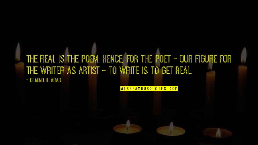 Crcycles Quotes By Gemino H. Abad: The real is the poem. Hence, for the Crcycles Quotes By Gemino H. Abad: The real is the poem. Hence, for the