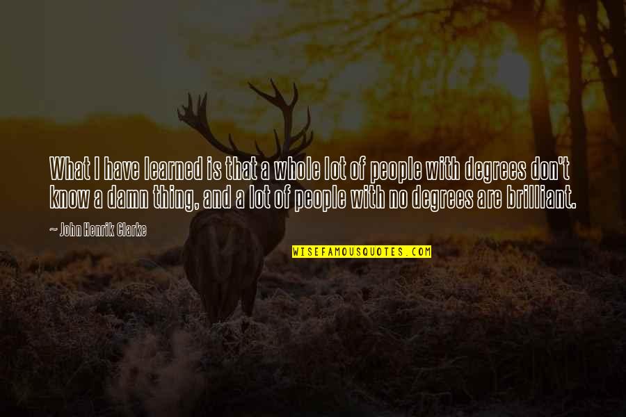Crcycles Quotes By John Henrik Clarke: What I have learned is that a whole Crcycles Quotes By John Henrik Clarke: What I have learned is that a whole