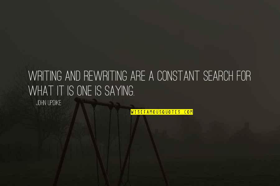Crcycles Quotes By John Updike: Writing and rewriting are a constant search for
