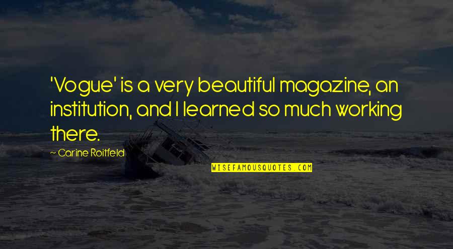 Cre Quote Quotes By Carine Roitfeld: 'Vogue' is a very beautiful magazine, an institution,