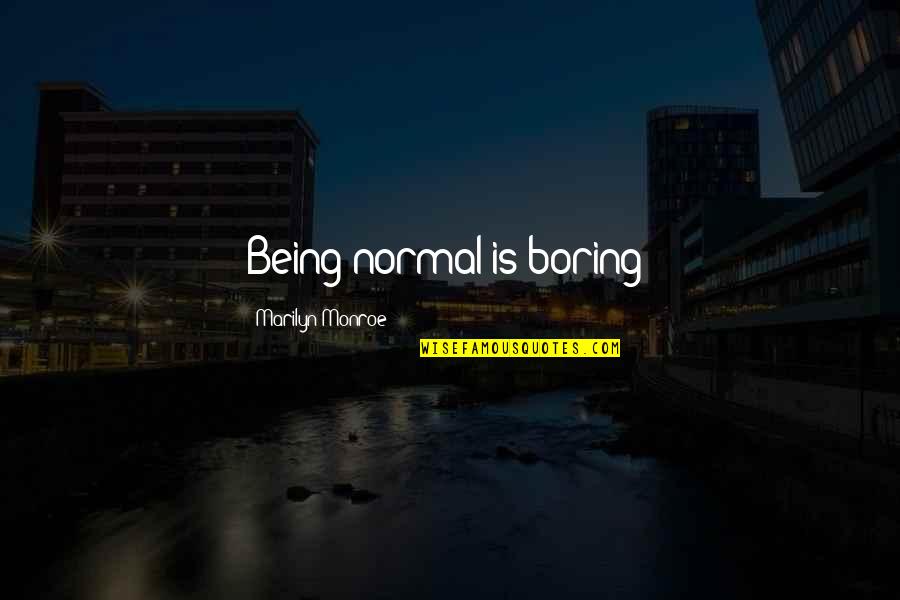 Crea 2 Quotes By Marilyn Monroe: Being normal is boring! Crea 2 Quotes By Marilyn Monroe: Being normal is boring!