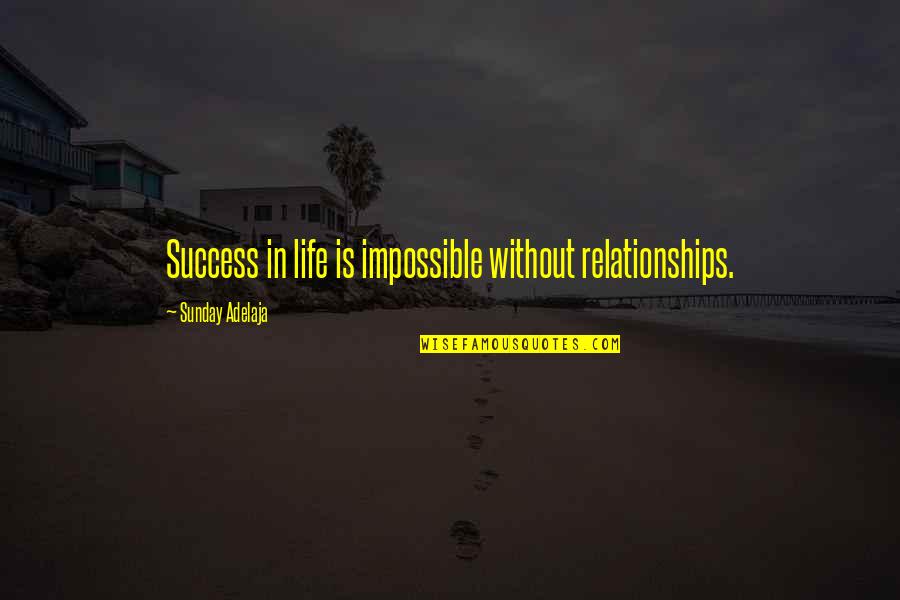 Crea 2 Quotes By Sunday Adelaja: Success in life is impossible without relationships. Crea 2 Quotes By Sunday Adelaja: Success in life is impossible without relationships.