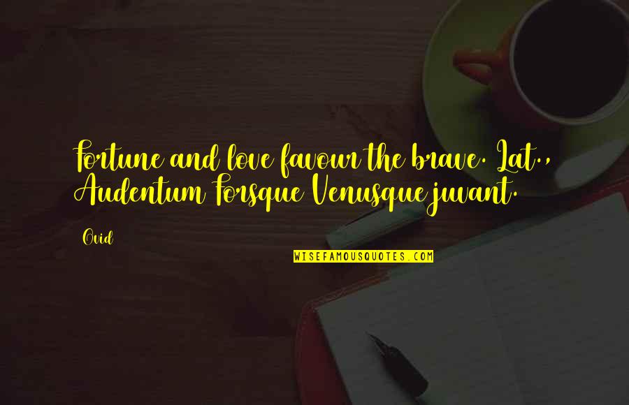 Creacherio Quotes By Ovid: Fortune and love favour the brave.[Lat., Audentum Forsque Creacherio Quotes By Ovid: Fortune and love favour the brave.[Lat., Audentum Forsque