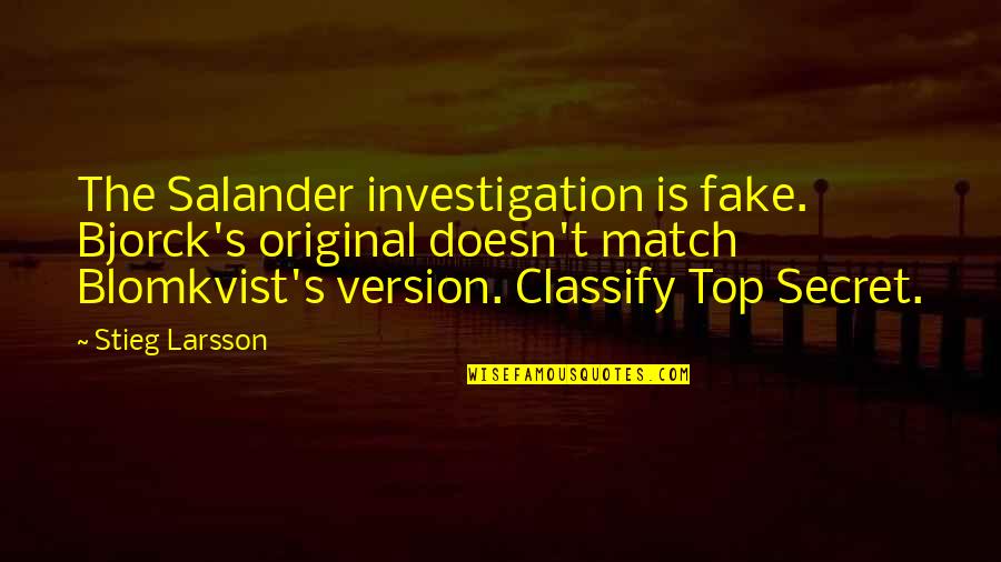 Creachter Quotes By Stieg Larsson: The Salander investigation is fake. Bjorck's original doesn't