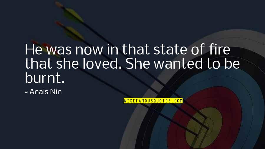 Creaciones De Dios Quotes By Anais Nin: He was now in that state of fire