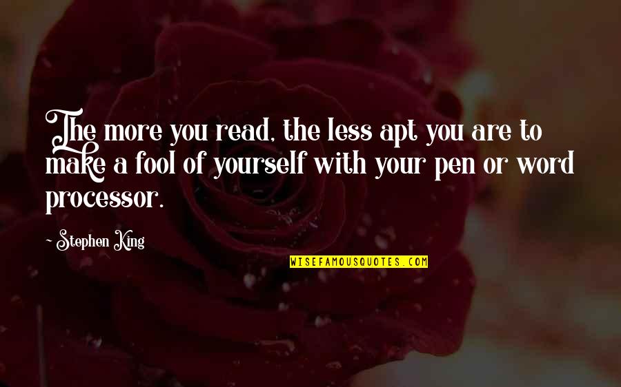 Creaciones De Dios Quotes By Stephen King: The more you read, the less apt you Creaciones De Dios Quotes By Stephen King: The more you read, the less apt you