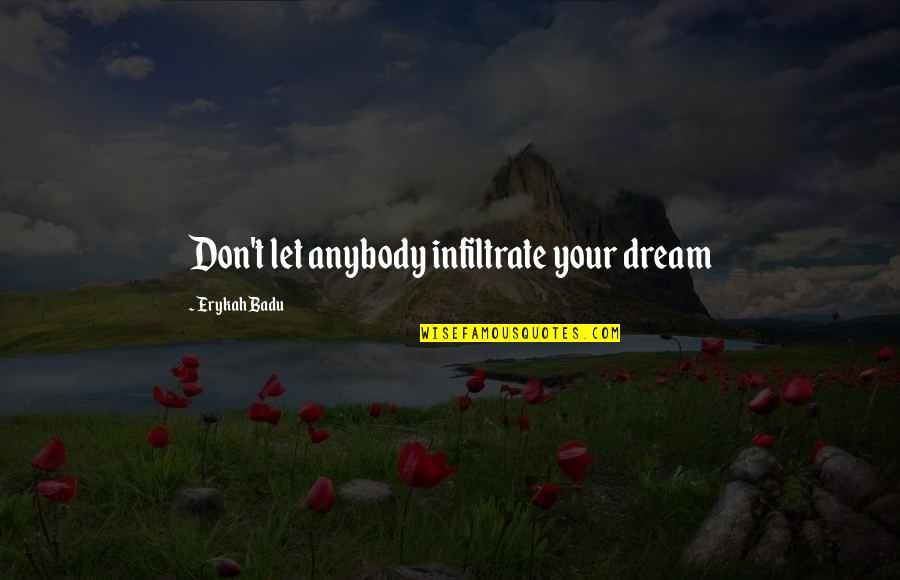 Creaciones Tony Quotes By Erykah Badu: Don't let anybody infiltrate your dream