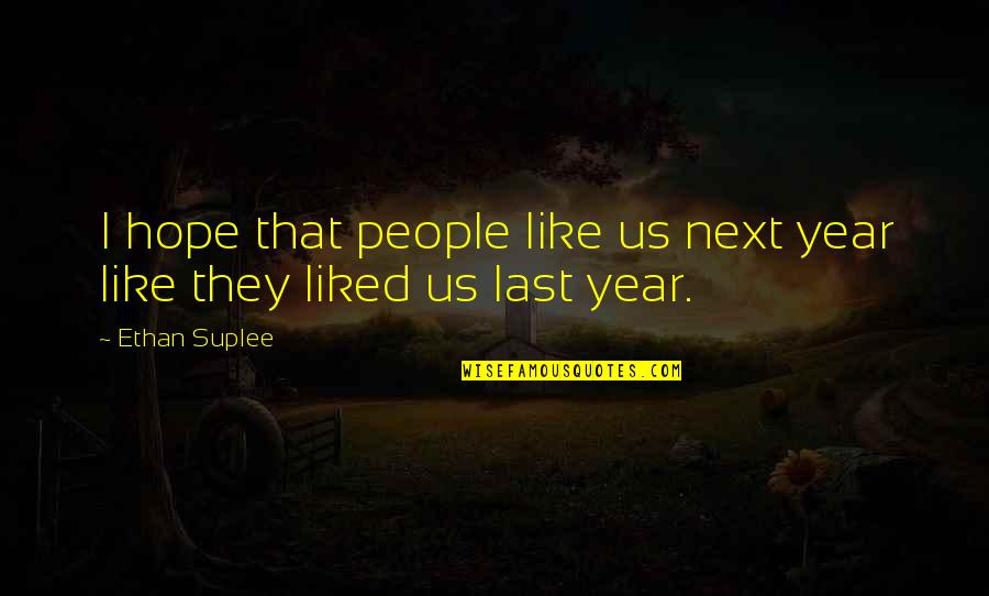 Creaciones Tony Quotes By Ethan Suplee: I hope that people like us next year