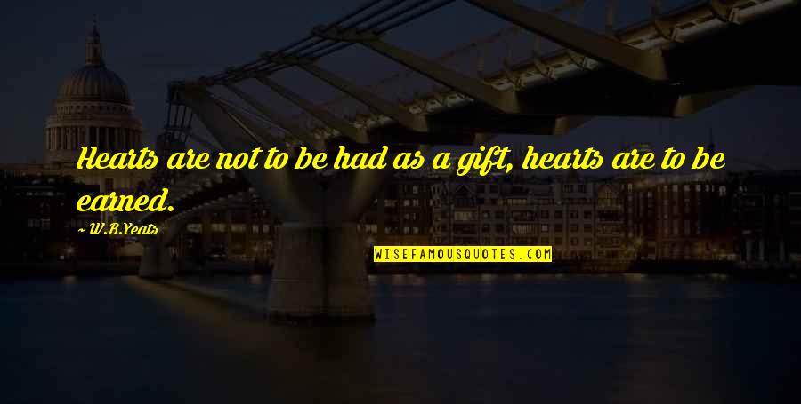 Creadora De Inuyasha Quotes By W.B.Yeats: Hearts are not to be had as a