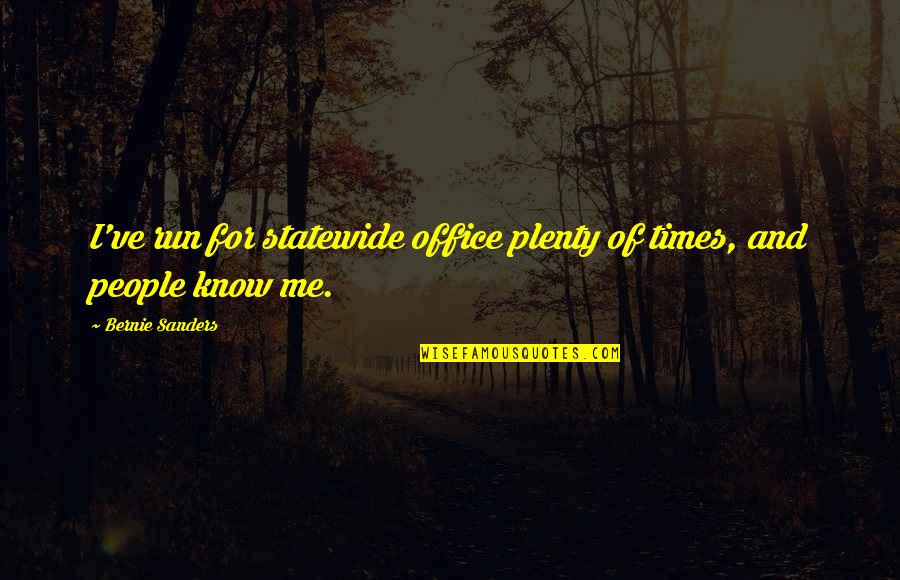 Creadores Universitarios Quotes By Bernie Sanders: I've run for statewide office plenty of times, Creadores Universitarios Quotes By Bernie Sanders: I've run for statewide office plenty of times,