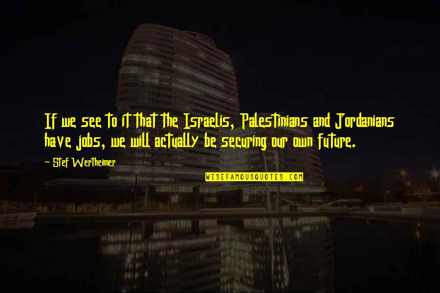 Creadores Universitarios Quotes By Stef Wertheimer: If we see to it that the Israelis, Creadores Universitarios Quotes By Stef Wertheimer: If we see to it that the Israelis,