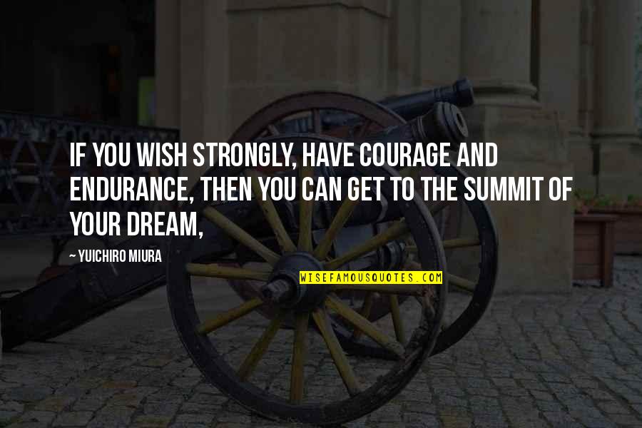 Creados Con Quotes By Yuichiro Miura: If you wish strongly, have courage and endurance, Creados Con Quotes By Yuichiro Miura: If you wish strongly, have courage and endurance,