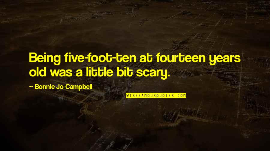 Creados En Quotes By Bonnie Jo Campbell: Being five-foot-ten at fourteen years old was a