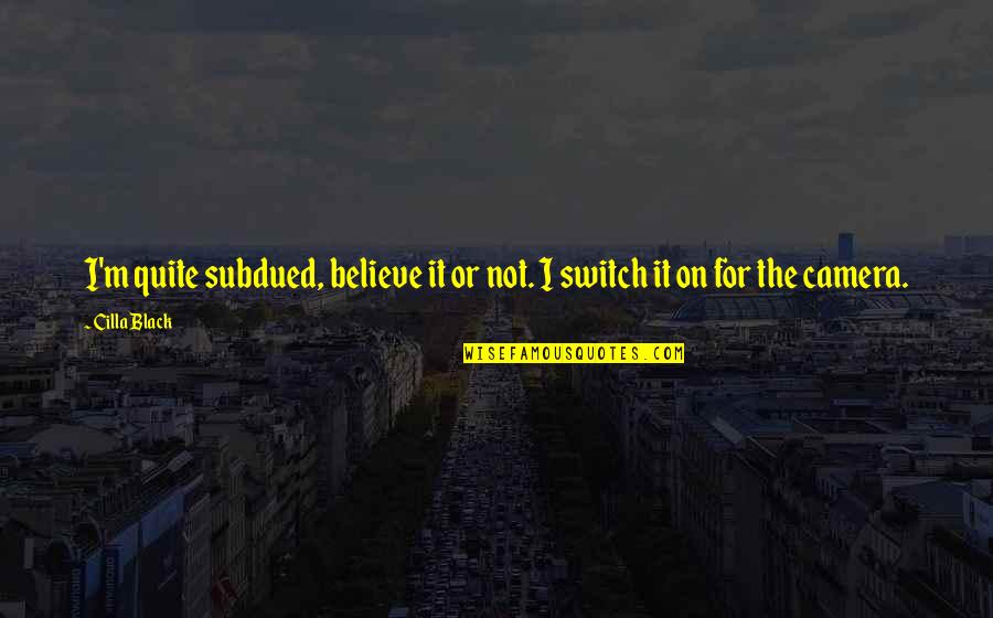 Creados En Quotes By Cilla Black: I'm quite subdued, believe it or not. I