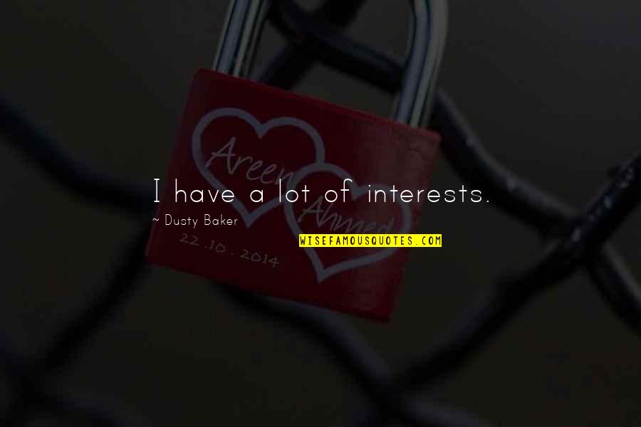 Creados En Quotes By Dusty Baker: I have a lot of interests.