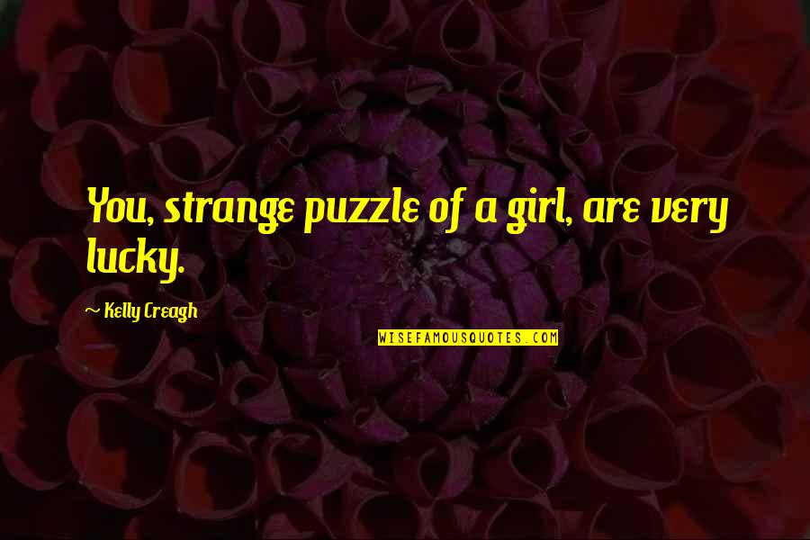 Creagh Quotes By Kelly Creagh: You, strange puzzle of a girl, are very