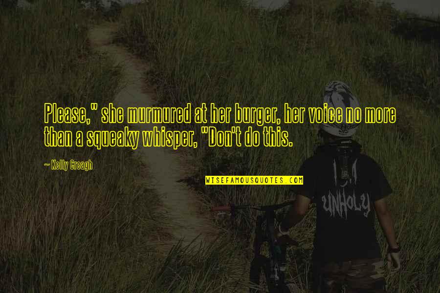 Creagh Quotes By Kelly Creagh: Please," she murmured at her burger, her voice Creagh Quotes By Kelly Creagh: Please," she murmured at her burger, her voice