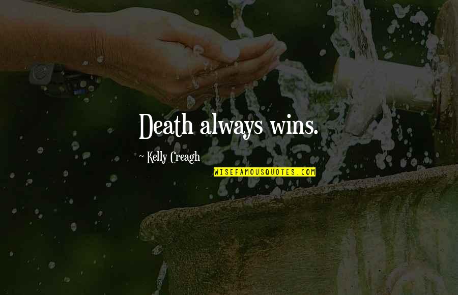 Creagh Quotes By Kelly Creagh: Death always wins.