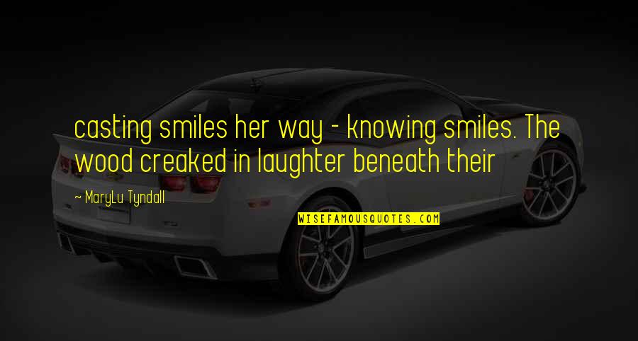 Creaked Quotes By MaryLu Tyndall: casting smiles her way - knowing smiles. The