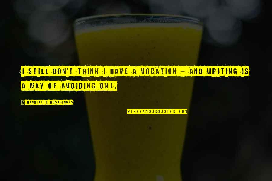 Creaking Quotes By Henrietta Rose-Innes: I still don't think I have a vocation Creaking Quotes By Henrietta Rose-Innes: I still don't think I have a vocation