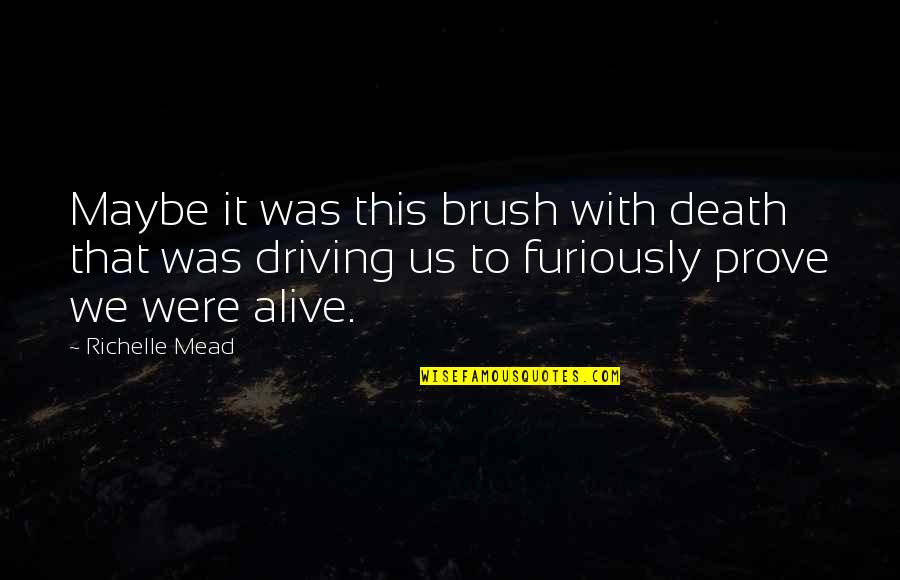 Creaking Quotes By Richelle Mead: Maybe it was this brush with death that Creaking Quotes By Richelle Mead: Maybe it was this brush with death that
