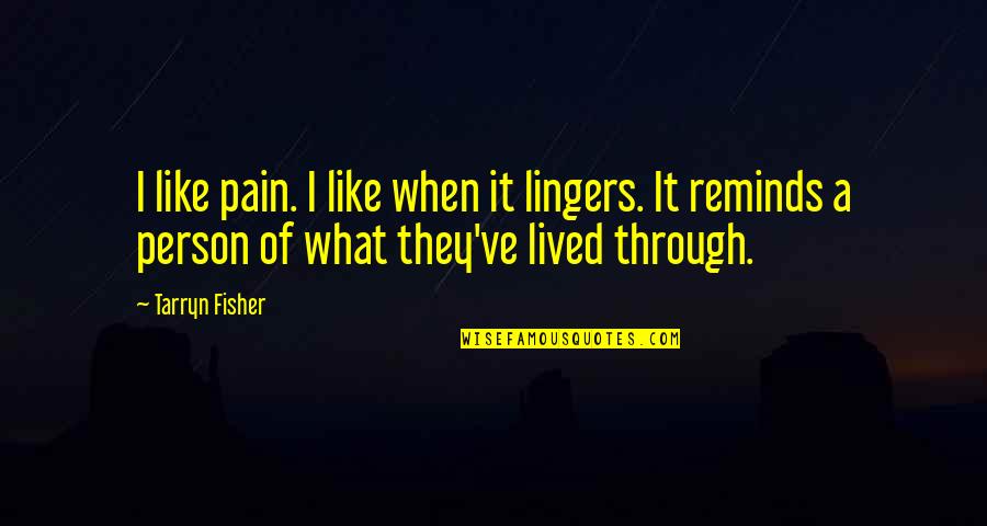 Creakwheeled Quotes By Tarryn Fisher: I like pain. I like when it lingers.