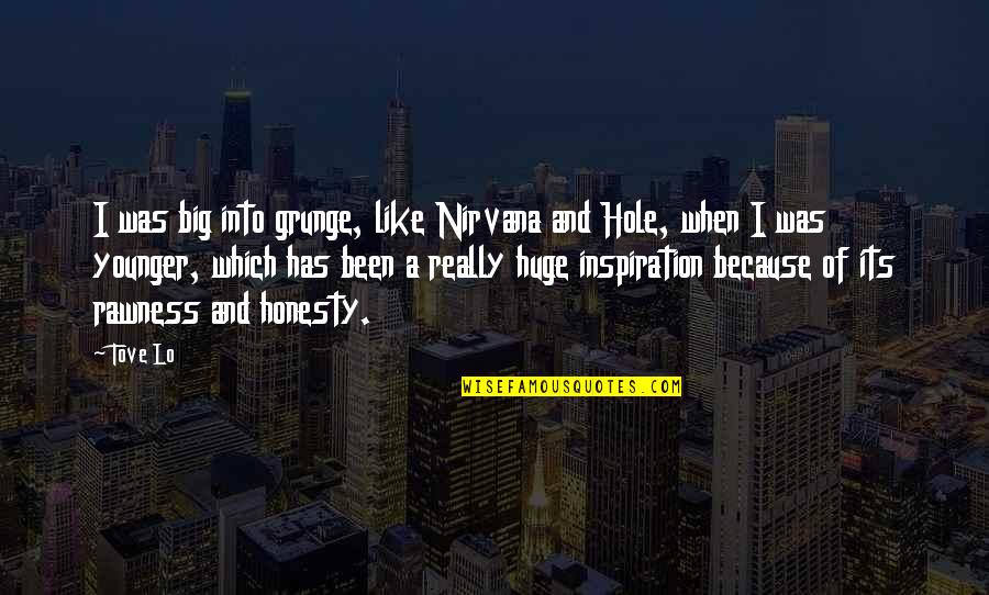 Creaky Floors Quotes By Tove Lo: I was big into grunge, like Nirvana and