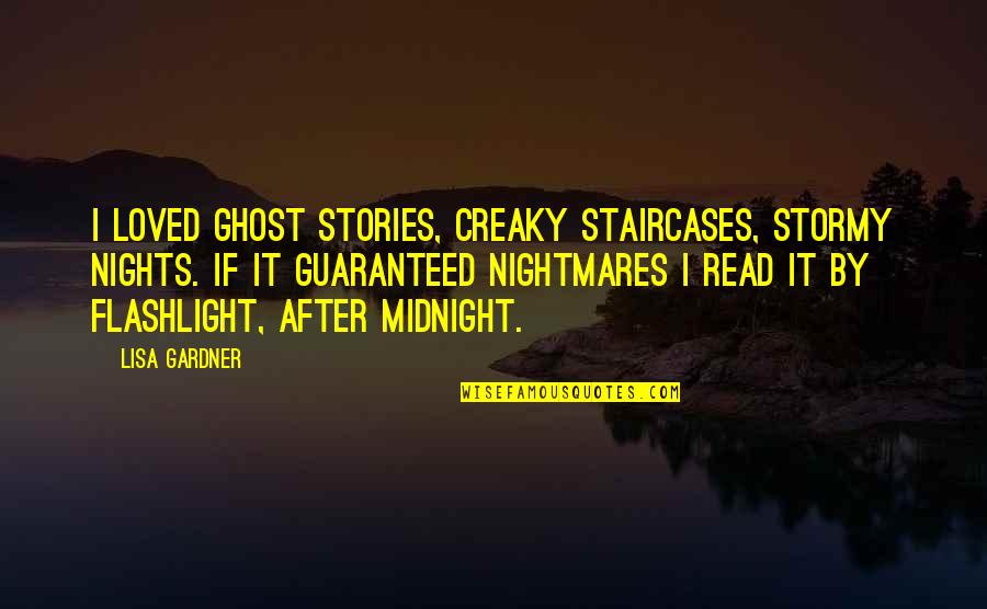 Creaky Quotes By Lisa Gardner: I loved ghost stories, creaky staircases, stormy nights. Creaky Quotes By Lisa Gardner: I loved ghost stories, creaky staircases, stormy nights.