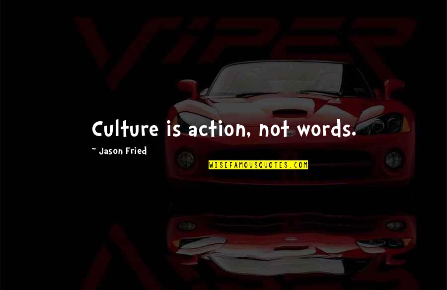 Cream Puff Quotes By Jason Fried: Culture is action, not words.