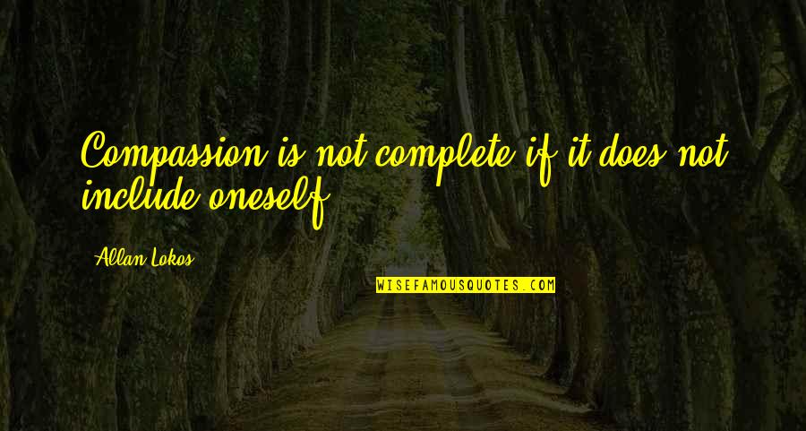 Cream Rising To The Top Quotes By Allan Lokos: Compassion is not complete if it does not