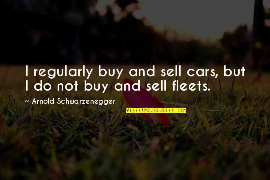 Cream Rising To The Top Quotes By Arnold Schwarzenegger: I regularly buy and sell cars, but I Cream Rising To The Top Quotes By Arnold Schwarzenegger: I regularly buy and sell cars, but I