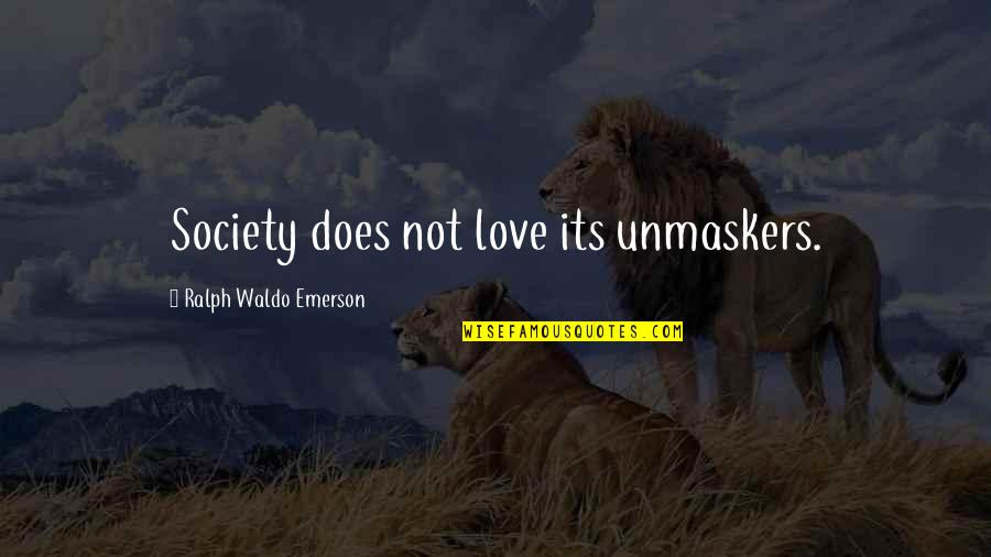 Cream Roll Quotes By Ralph Waldo Emerson: Society does not love its unmaskers. Cream Roll Quotes By Ralph Waldo Emerson: Society does not love its unmaskers.