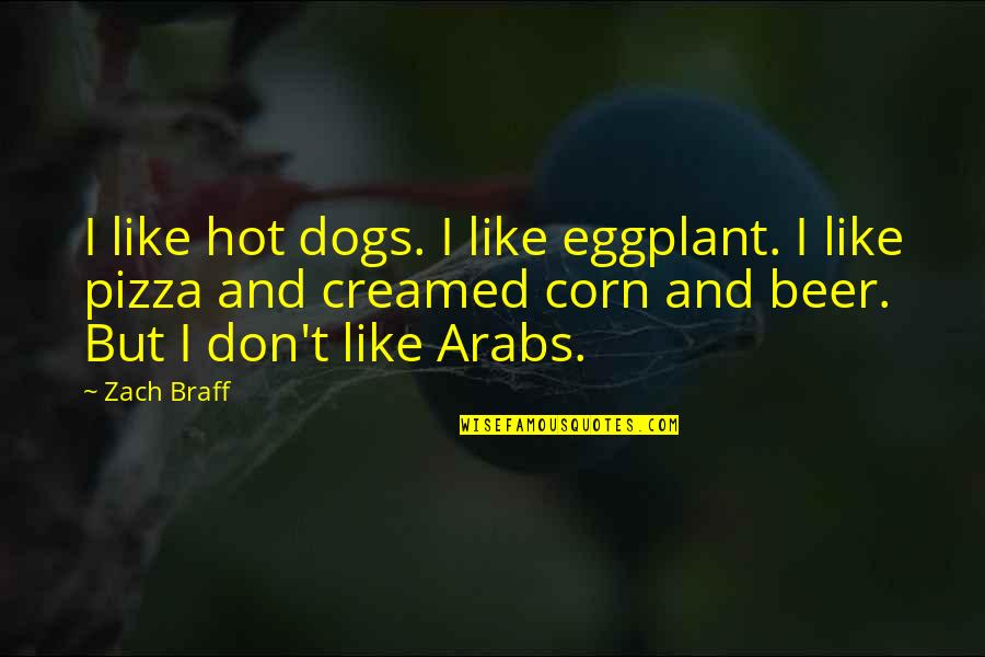 Creamed Quotes By Zach Braff: I like hot dogs. I like eggplant. I