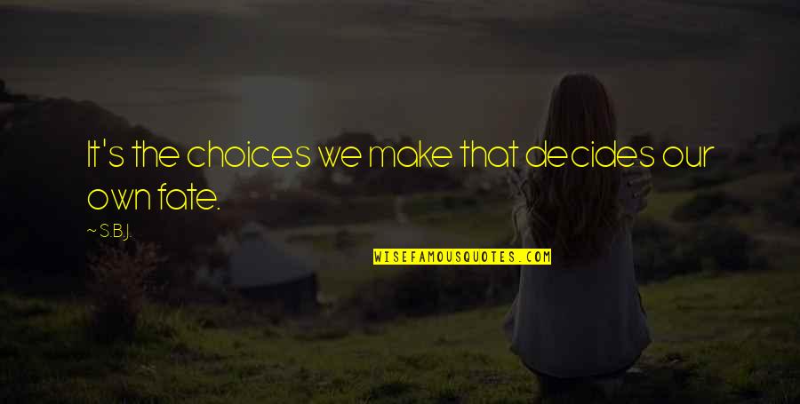 Creamer Potatoes Quotes By S.B.J.: It's the choices we make that decides our