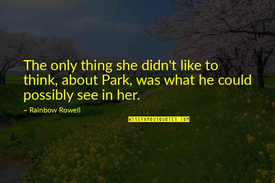 Creamiest Quotes By Rainbow Rowell: The only thing she didn't like to think,