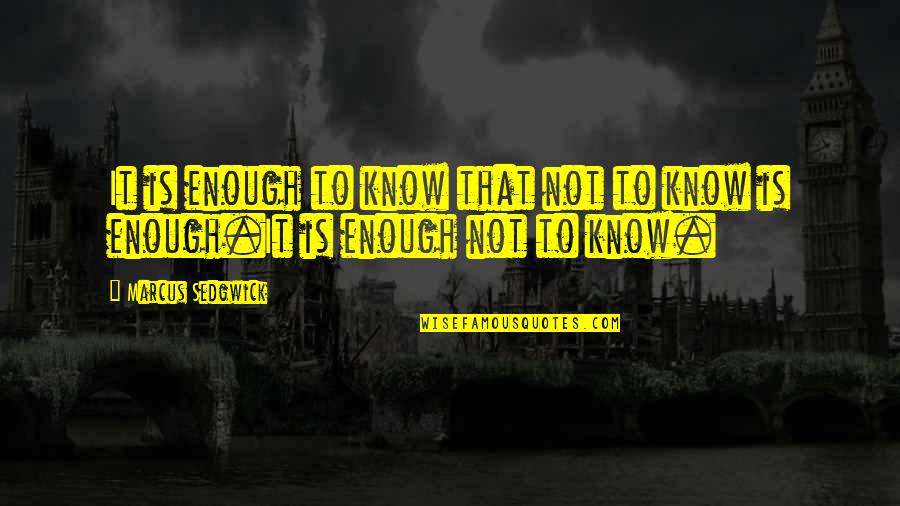 Creamintin Quotes By Marcus Sedgwick: It is enough to know that not to