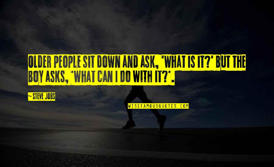 Creams For Burns Quotes By Steve Jobs: Older people sit down and ask, 'What is Creams For Burns Quotes By Steve Jobs: Older people sit down and ask, 'What is