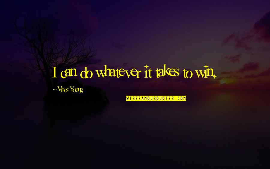 Creams For Burns Quotes By Vince Young: I can do whatever it takes to win.